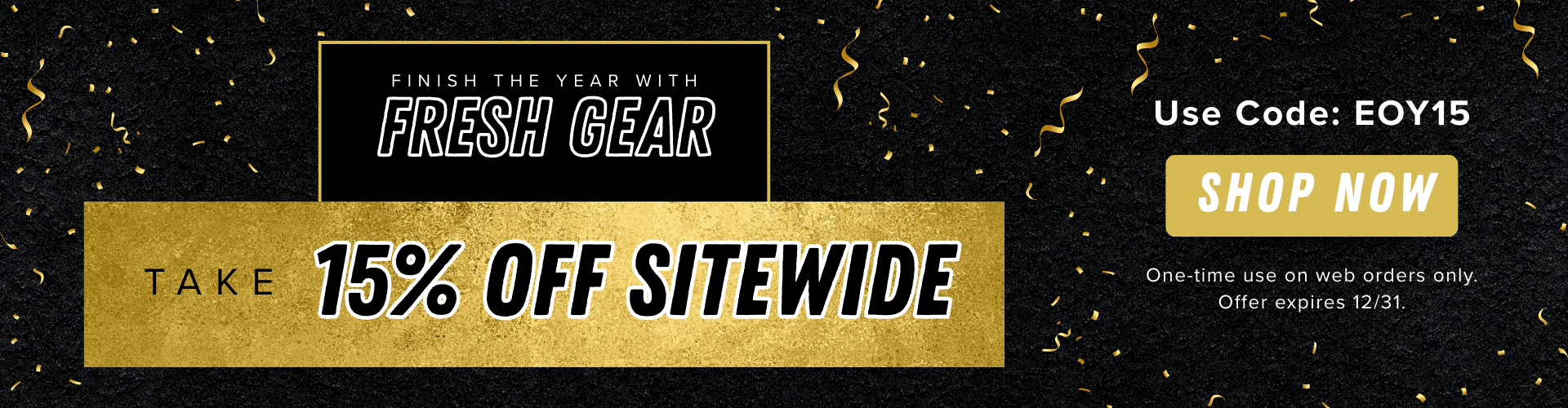 Finish the year with fresh gear. Take 15% off sitewide with code EOY15. Offer expires 12/31. Shop Now.
